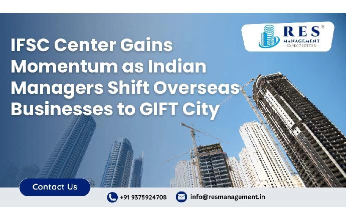 IFSC Center Gains Momentum as Indian Managers Shift Overseas Businesses to GIFT City
